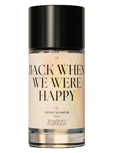 Imaginary Fragrances Back When We Were Happy