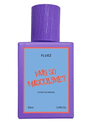 Fluez Why So Masculine?